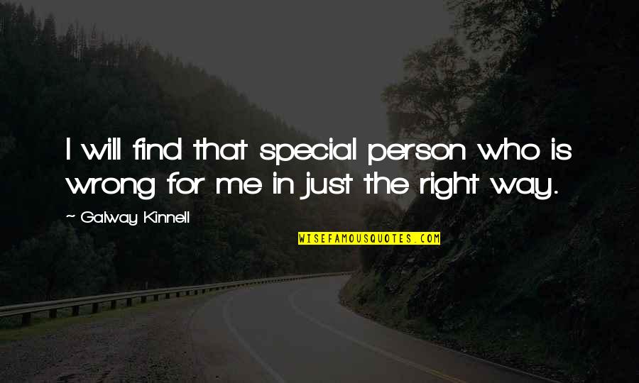 You'll Find The Right Person Quotes By Galway Kinnell: I will find that special person who is