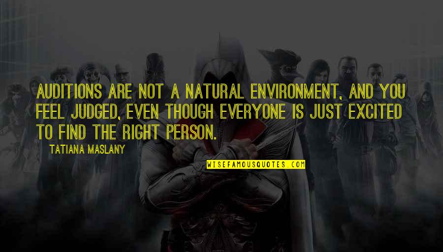 You'll Find The Right Person Quotes By Tatiana Maslany: Auditions are not a natural environment, and you You'll Find The Right Person Quotes By Tatiana Maslany: Auditions are not a natural environment, and you