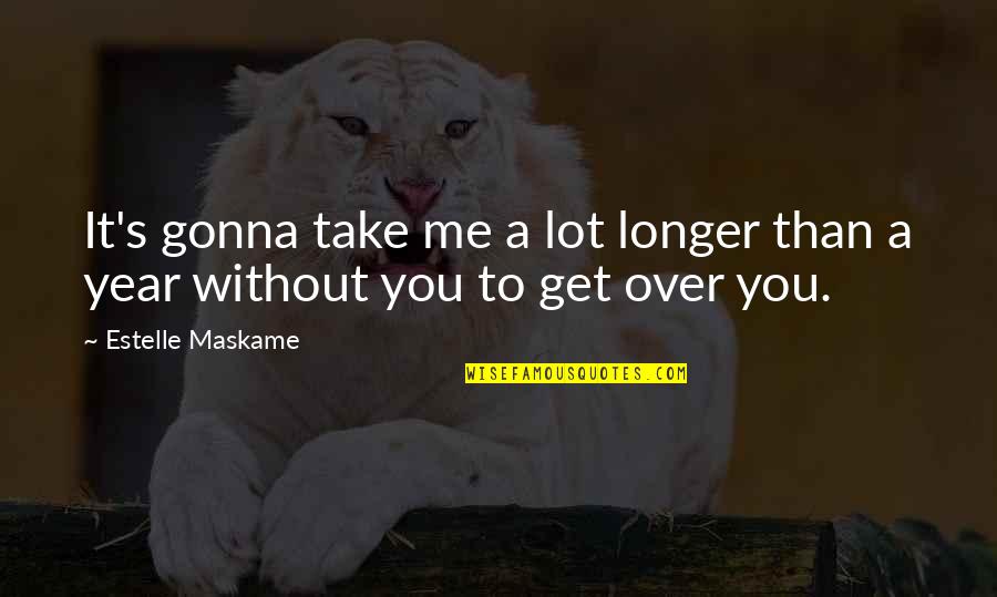 You'll Get Over It Quotes By Estelle Maskame: It's gonna take me a lot longer than