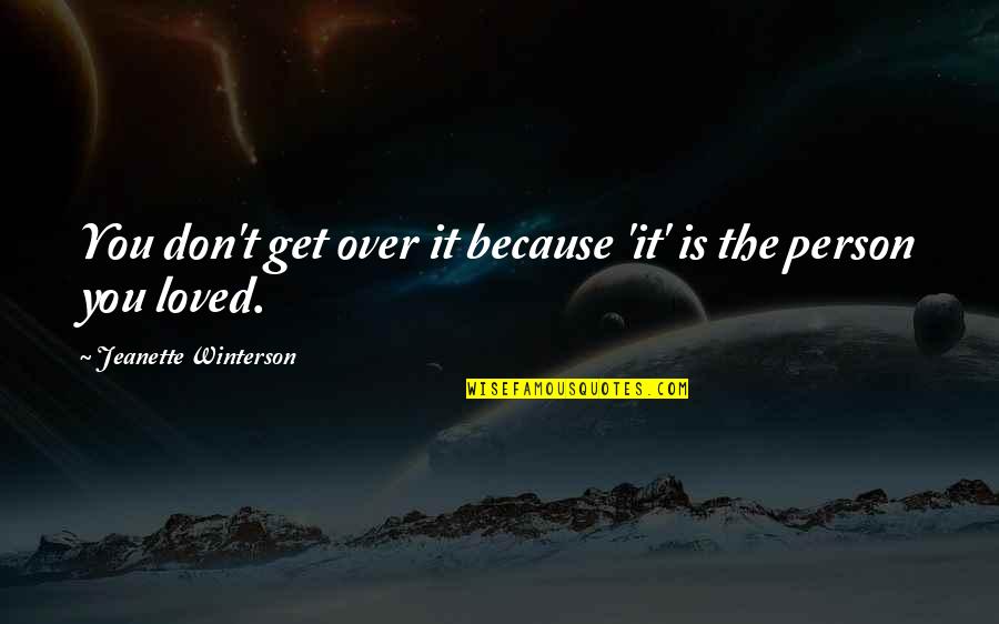 You'll Get Over It Quotes By Jeanette Winterson: You don't get over it because 'it' is