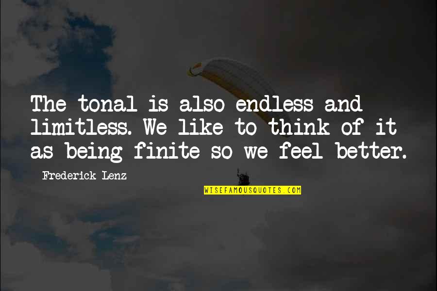 You'll Gonna Miss Me When Im Gone Quotes By Frederick Lenz: The tonal is also endless and limitless. We