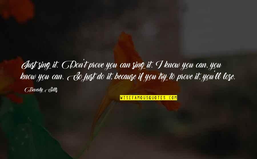 You'll Just Know Quotes By Beverly Sills: Just sing it. Don't prove you can sing You'll Just Know Quotes By Beverly Sills: Just sing it. Don't prove you can sing