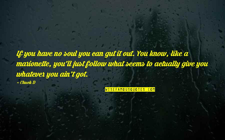You'll Just Know Quotes By Chuck D: If you have no soul you can gut You'll Just Know Quotes By Chuck D: If you have no soul you can gut