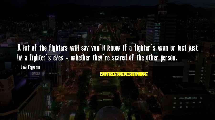 You'll Just Know Quotes By Joel Edgerton: A lot of the fighters will say you'll You'll Just Know Quotes By Joel Edgerton: A lot of the fighters will say you'll