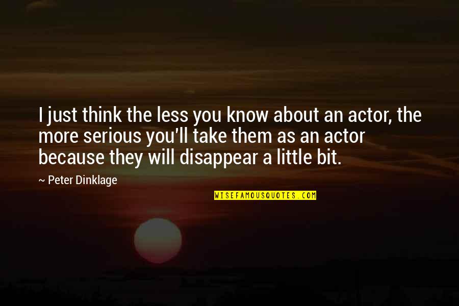 You'll Just Know Quotes By Peter Dinklage: I just think the less you know about You'll Just Know Quotes By Peter Dinklage: I just think the less you know about