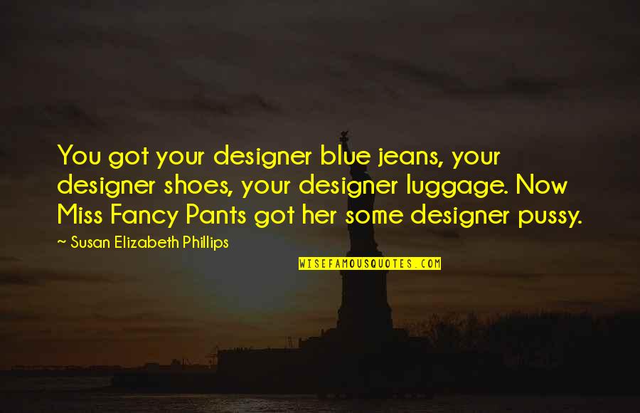 You'll Miss Her Quotes By Susan Elizabeth Phillips: You got your designer blue jeans, your designer