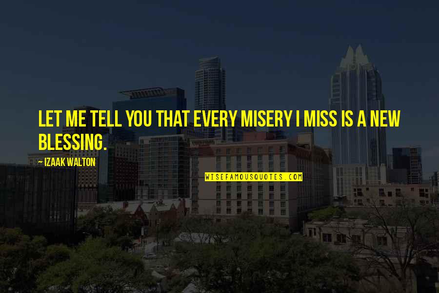 You'll Miss Me Quotes By Izaak Walton: Let me tell you that every misery I