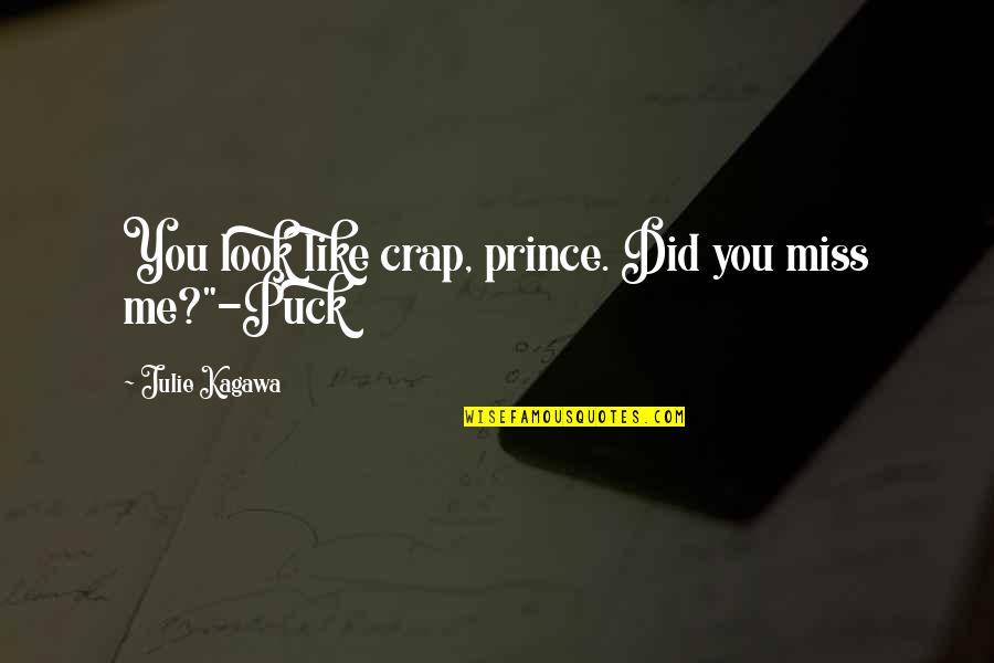 You'll Miss Me Quotes By Julie Kagawa: You look like crap, prince. Did you miss