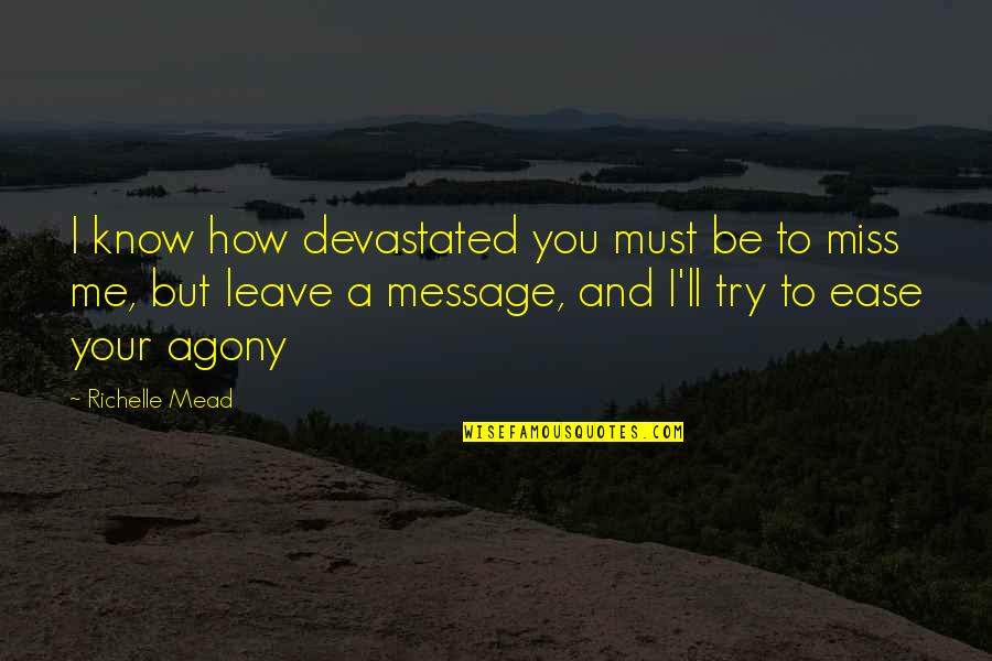You'll Miss Me Quotes By Richelle Mead: I know how devastated you must be to