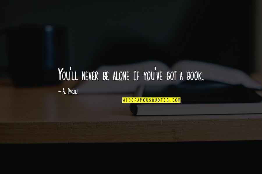 You'll Never Be Alone Quotes By Al Pacino: You'll never be alone if you've got a