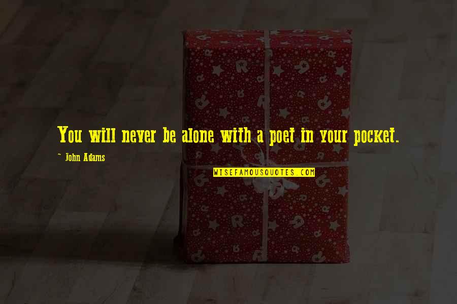You'll Never Be Alone Quotes By John Adams: You will never be alone with a poet