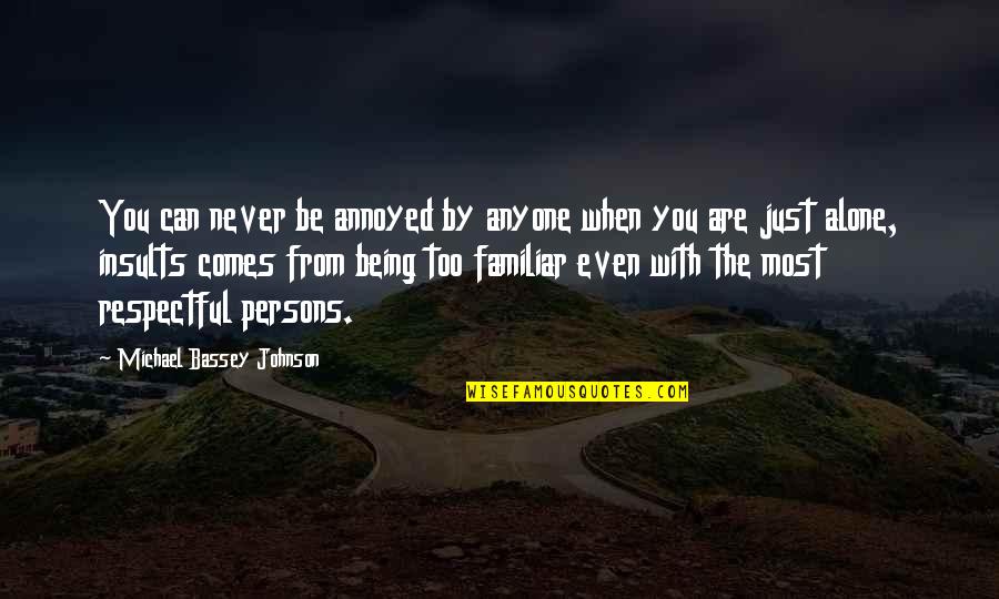 You'll Never Be Alone Quotes By Michael Bassey Johnson: You can never be annoyed by anyone when