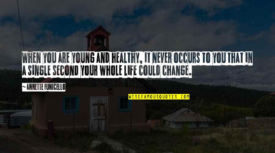 You'll Never Change Quotes By Annette Funicello: When you are young and healthy, it never