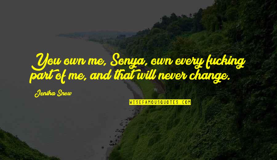 You'll Never Change Quotes By Jenika Snow: You own me, Sonya, own every fucking part