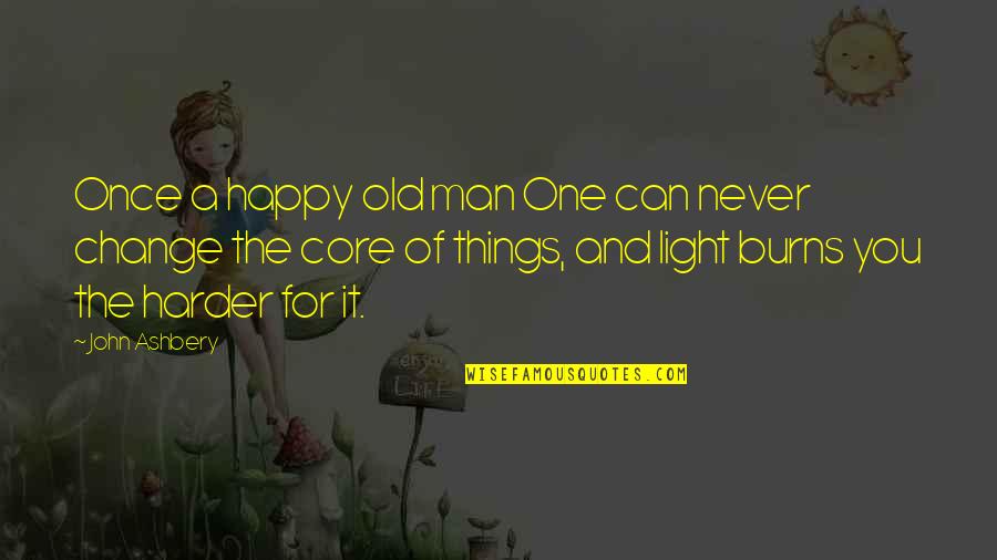 You'll Never Change Quotes By John Ashbery: Once a happy old man One can never You'll Never Change Quotes By John Ashbery: Once a happy old man One can never