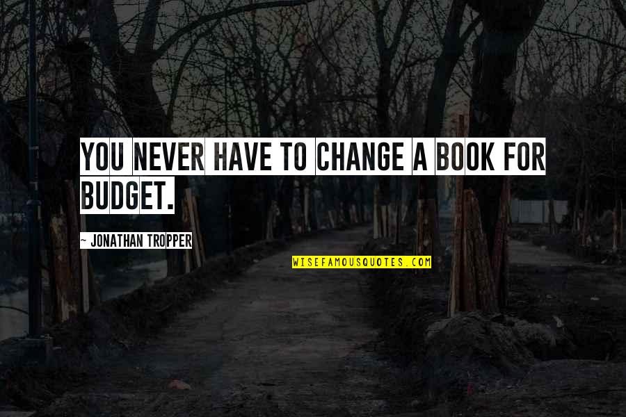You'll Never Change Quotes By Jonathan Tropper: You never have to change a book for You'll Never Change Quotes By Jonathan Tropper: You never have to change a book for