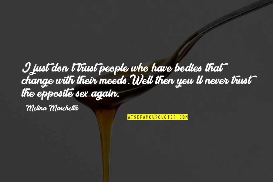You'll Never Change Quotes By Melina Marchetta: I just don't trust people who have bodies You'll Never Change Quotes By Melina Marchetta: I just don't trust people who have bodies