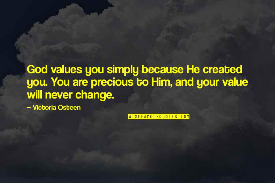 You'll Never Change Quotes By Victoria Osteen: God values you simply because He created you. You'll Never Change Quotes By Victoria Osteen: God values you simply because He created you.