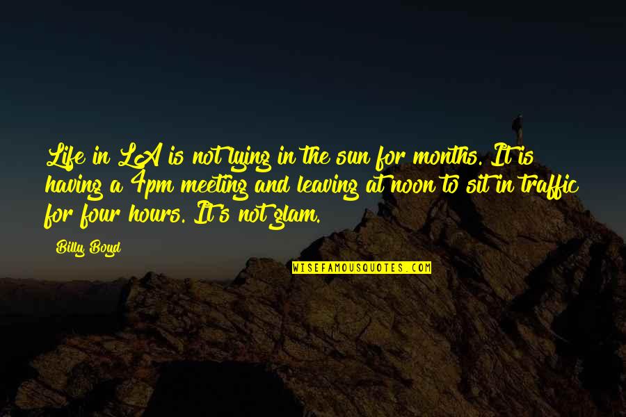 Youll Never Have To Work A Day In Your Life Quote Quotes By Billy Boyd: Life in LA is not lying in the