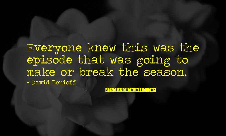 Youll Never Have To Work A Day In Your Life Quote Quotes By David Benioff: Everyone knew this was the episode that was