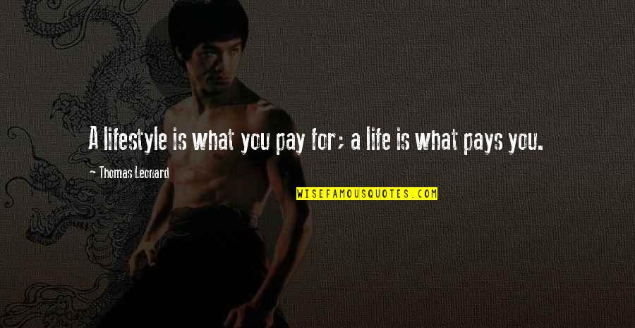 Youll Never Have To Work A Day In Your Life Quote Quotes By Thomas Leonard: A lifestyle is what you pay for; a