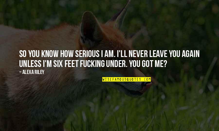 You'll Never Know Me Quotes By Alexa Riley: so you know how serious I am. I'll You'll Never Know Me Quotes By Alexa Riley: so you know how serious I am. I'll