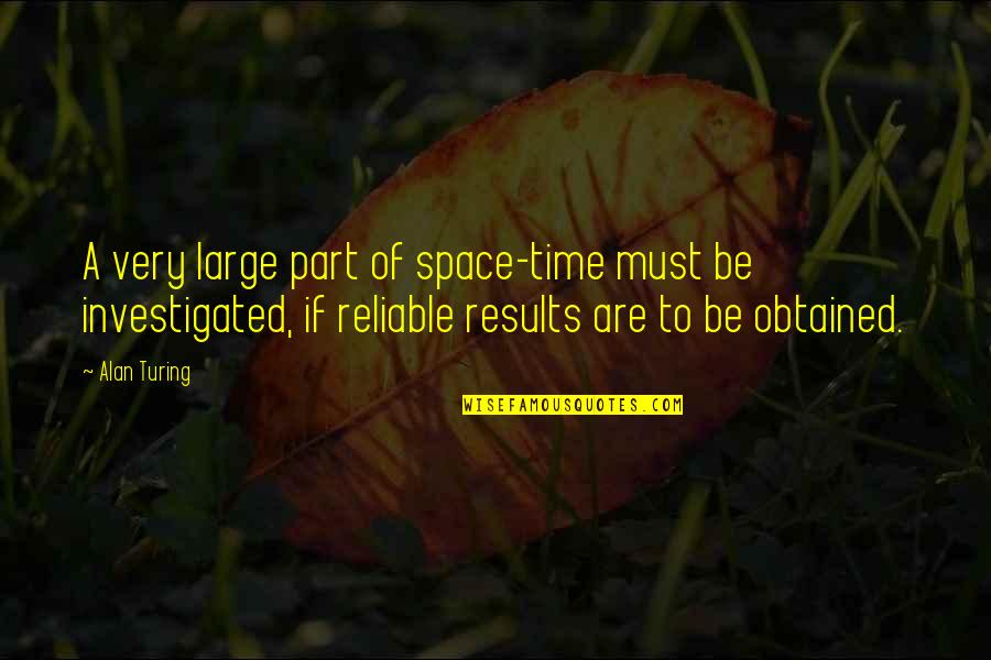 Youll Never Learn Quotes By Alan Turing: A very large part of space-time must be Youll Never Learn Quotes By Alan Turing: A very large part of space-time must be