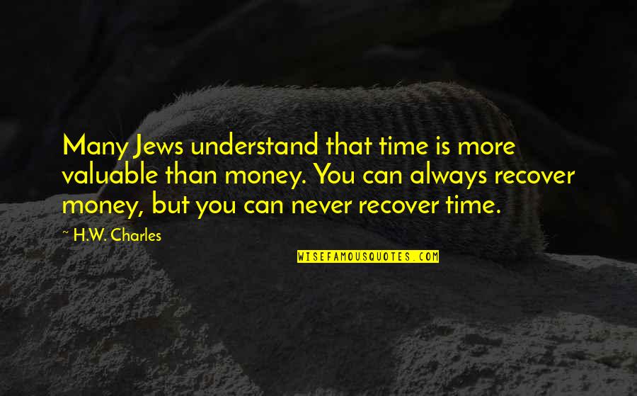 You'll Never Understand Quotes By H.W. Charles: Many Jews understand that time is more valuable