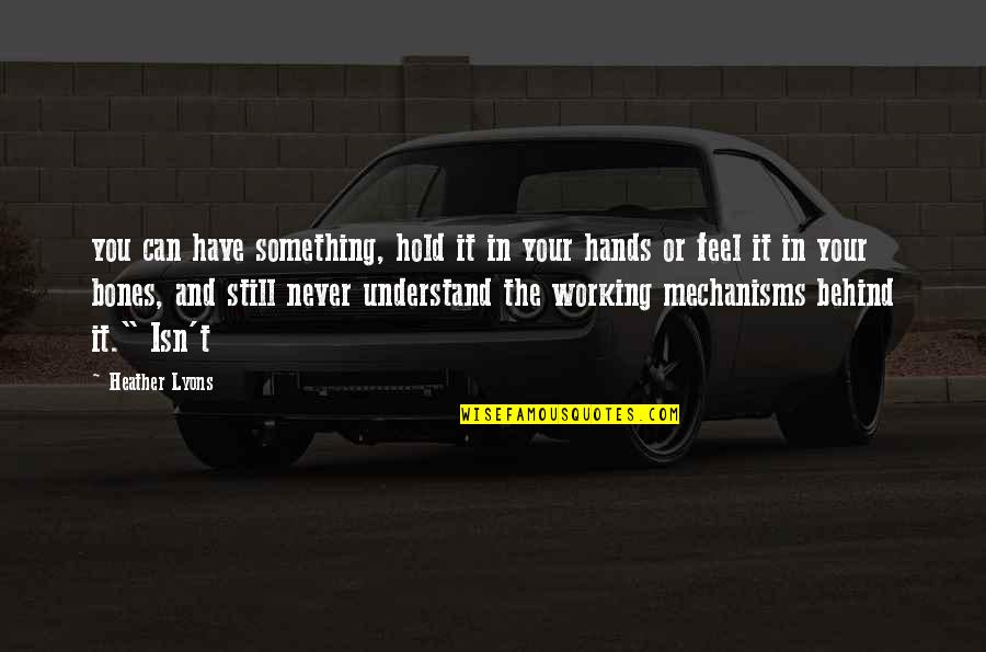 You'll Never Understand Quotes By Heather Lyons: you can have something, hold it in your