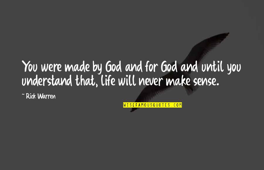 You'll Never Understand Quotes By Rick Warren: You were made by God and for God