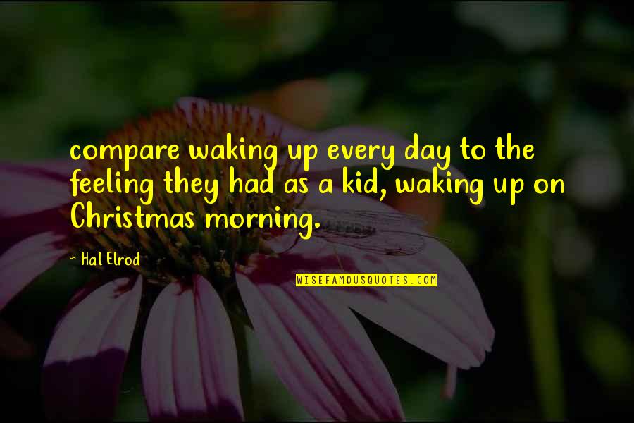 You'll Never Walk Alone Quotes By Hal Elrod: compare waking up every day to the feeling