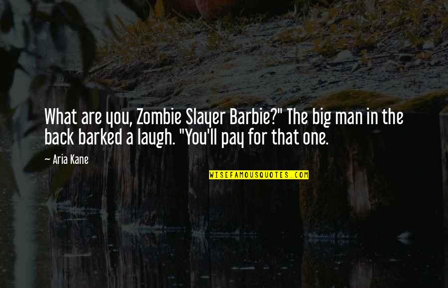 You'll Pay Quotes By Aria Kane: What are you, Zombie Slayer Barbie?" The big