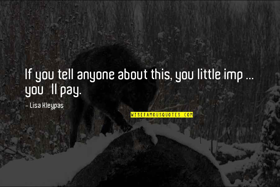 You'll Pay Quotes By Lisa Kleypas: If you tell anyone about this, you little