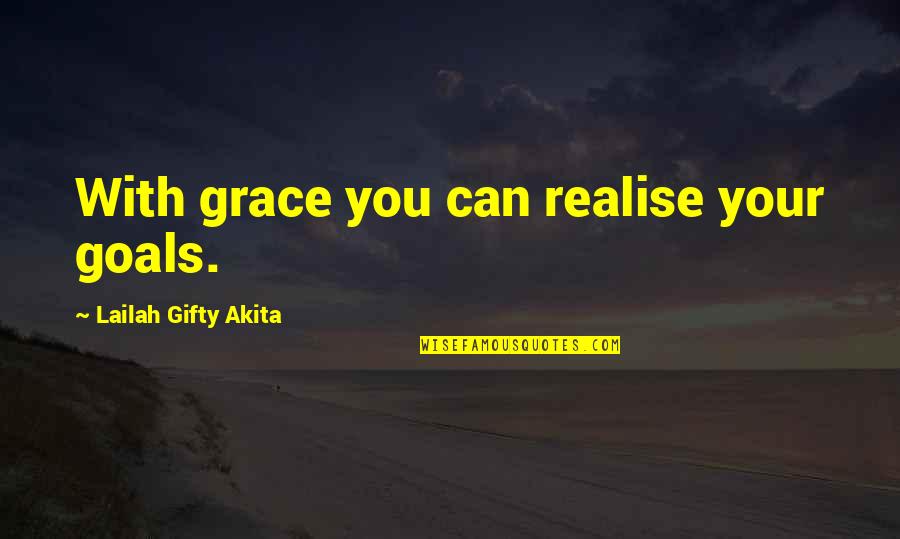 You'll Realise Quotes By Lailah Gifty Akita: With grace you can realise your goals.