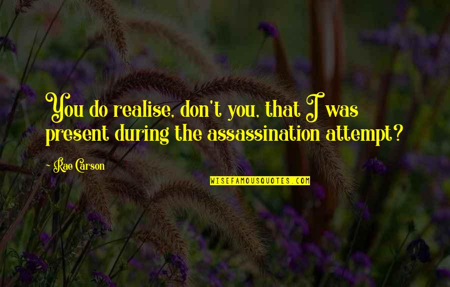 You'll Realise Quotes By Rae Carson: You do realise, don't you, that I was