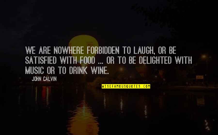 You'll Realize What You Had Quotes By John Calvin: We are nowhere forbidden to laugh, or be