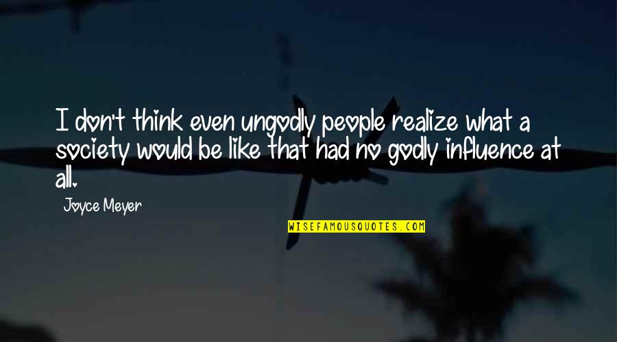 You'll Realize What You Had Quotes By Joyce Meyer: I don't think even ungodly people realize what