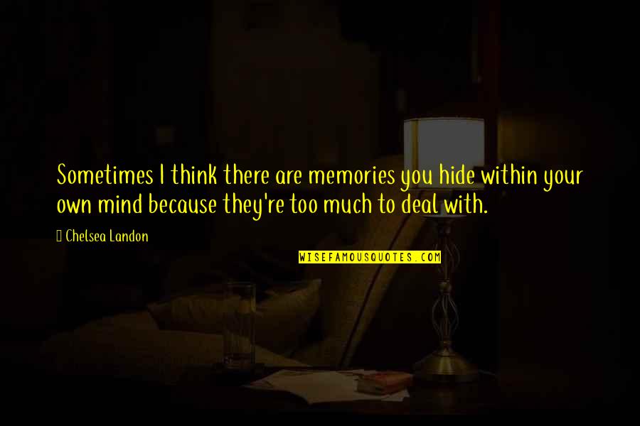 You'll Realize When It's Too Late Quotes By Chelsea Landon: Sometimes I think there are memories you hide