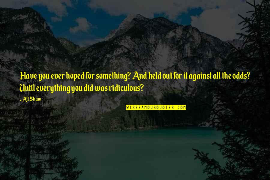 You'll Regret Everything Quotes By Ali Shaw: Have you ever hoped for something? And held
