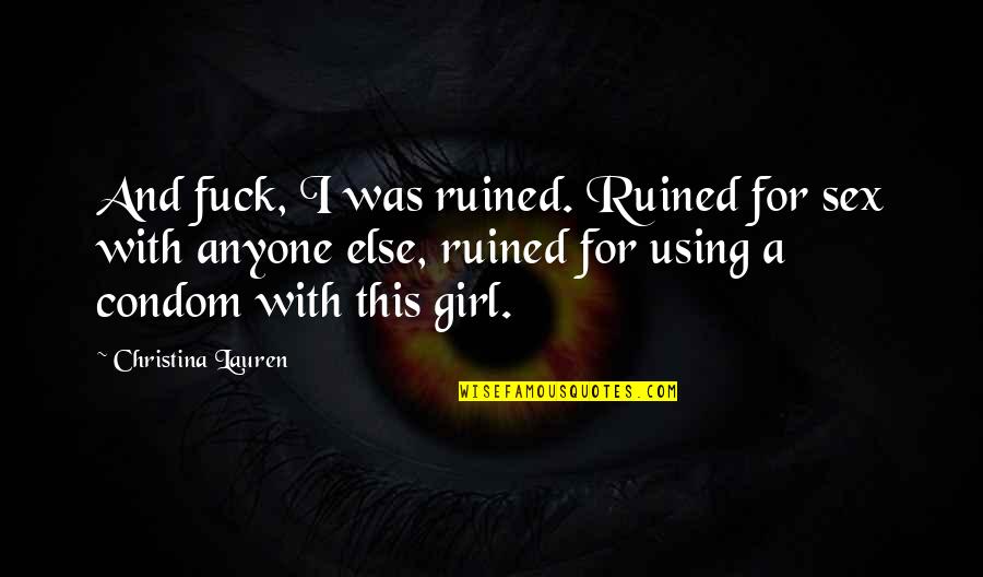 You'll Regret Everything Quotes By Christina Lauren: And fuck, I was ruined. Ruined for sex You'll Regret Everything Quotes By Christina Lauren: And fuck, I was ruined. Ruined for sex