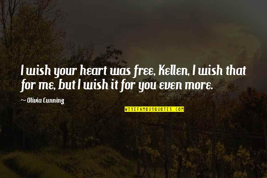 You'll Regret Me Quotes By Olivia Cunning: I wish your heart was free, Kellen, I