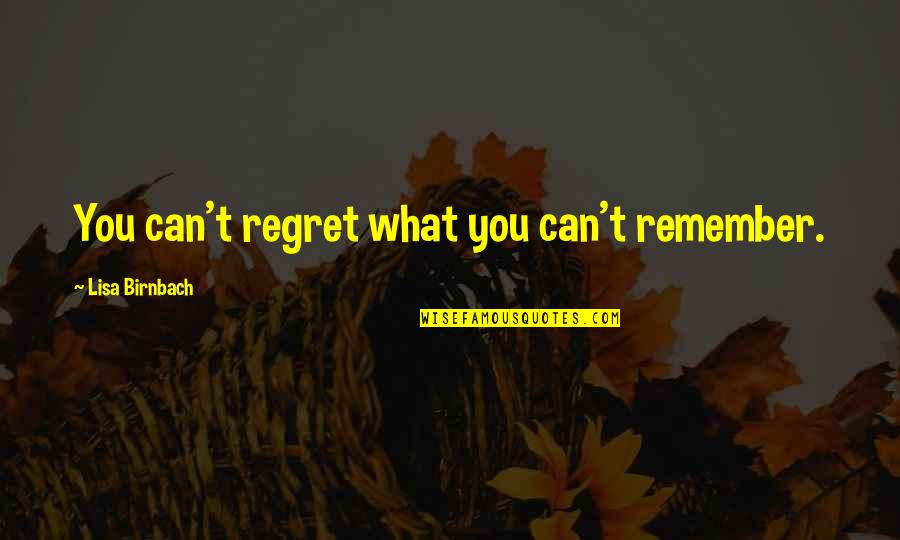 You'll Regret Quotes By Lisa Birnbach: You can't regret what you can't remember.