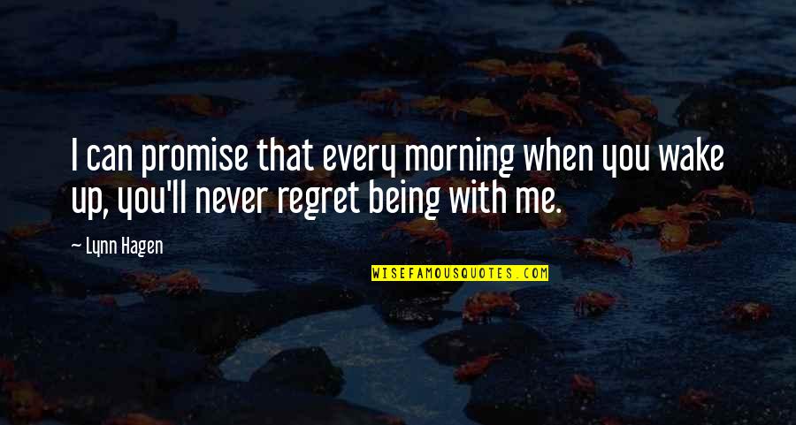 You'll Regret Quotes By Lynn Hagen: I can promise that every morning when you