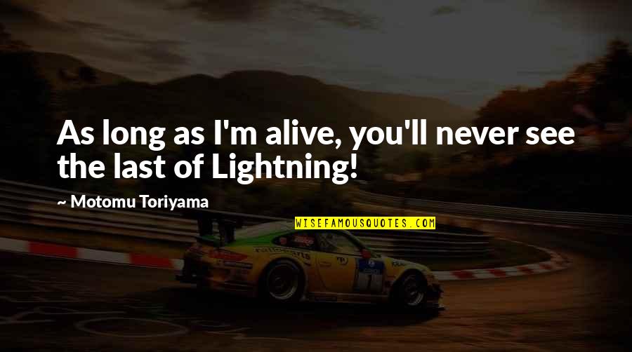 You'll See Quotes By Motomu Toriyama: As long as I'm alive, you'll never see