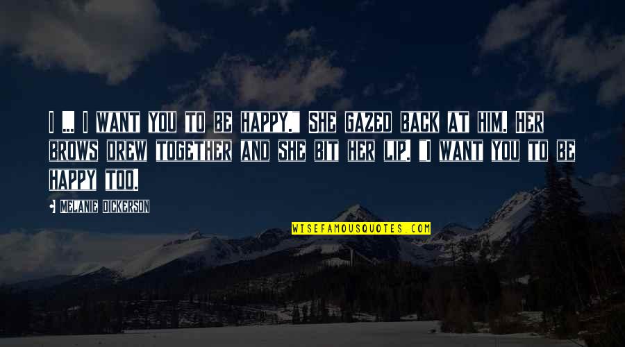 You'll Want Her Back Quotes By Melanie Dickerson: I ... I want you to be happy."
