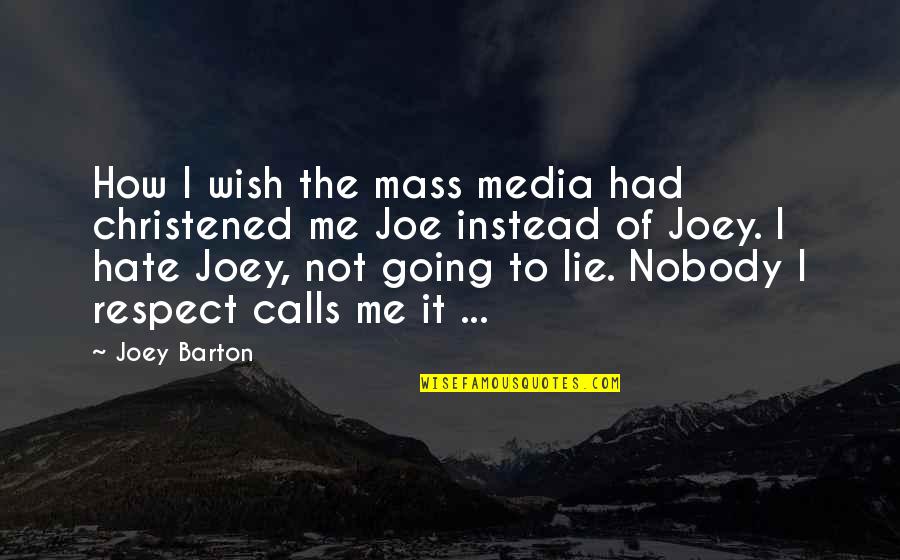 You'll Wish You Had Me Quotes By Joey Barton: How I wish the mass media had christened You'll Wish You Had Me Quotes By Joey Barton: How I wish the mass media had christened