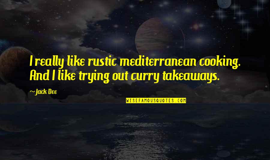 Youm E Difa Pakistan Quotes By Jack Dee: I really like rustic mediterranean cooking. And I Youm E Difa Pakistan Quotes By Jack Dee: I really like rustic mediterranean cooking. And I