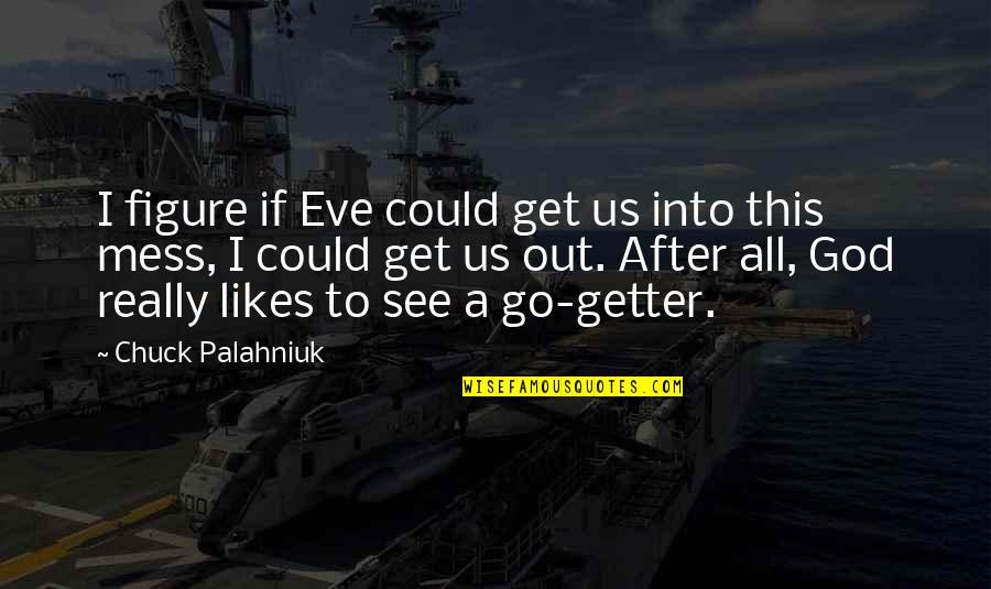 Youm E Difa Quotes By Chuck Palahniuk: I figure if Eve could get us into