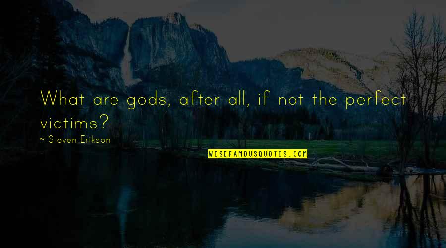 Youm E Pakistan Quotes By Steven Erikson: What are gods, after all, if not the