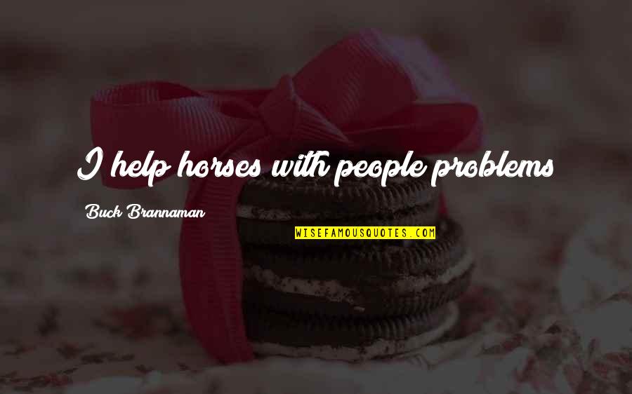 Youmita Quotes By Buck Brannaman: I help horses with people problems Youmita Quotes By Buck Brannaman: I help horses with people problems